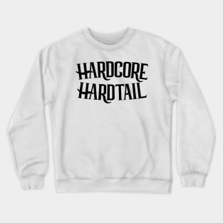 Hardcore Hardtail Custom Type Crewneck Sweatshirt